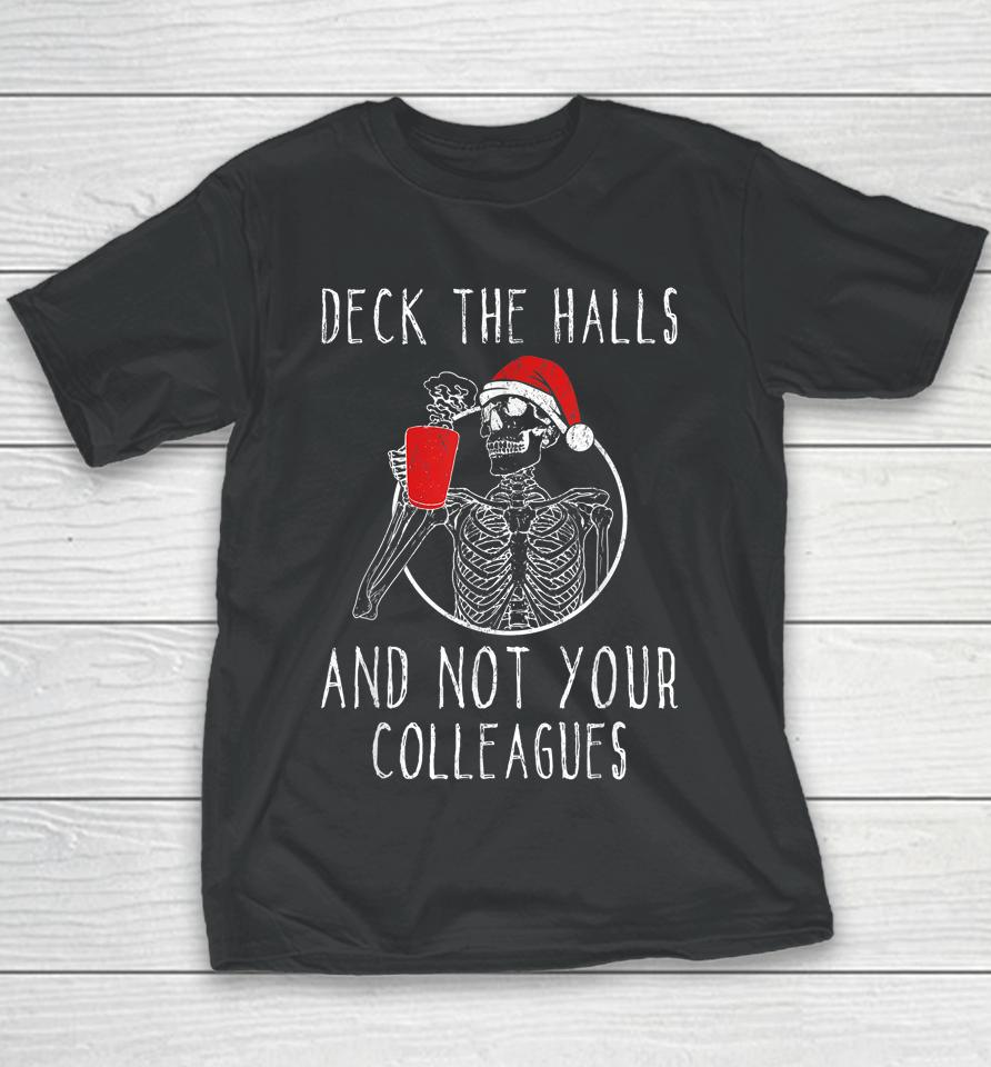 Deck The Halls And Not Your Colleagues Youth T-Shirt