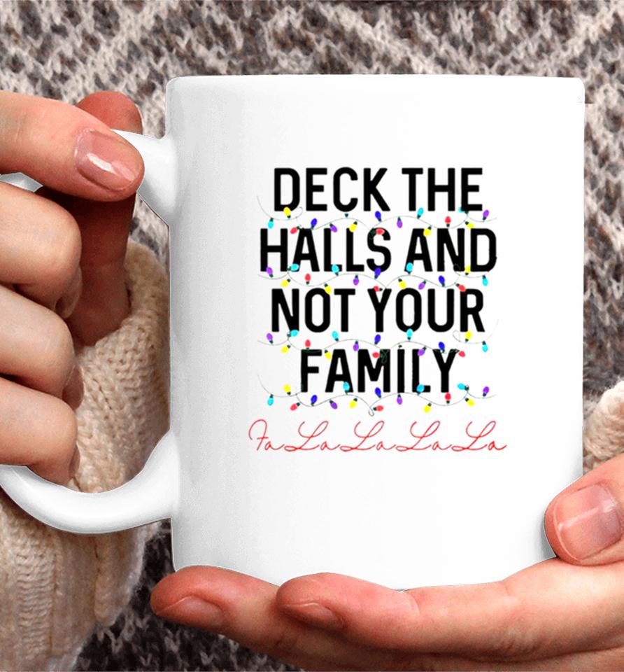 Deck The Halls And Not Your Family Christmas Fa La La La La Coffee Mug