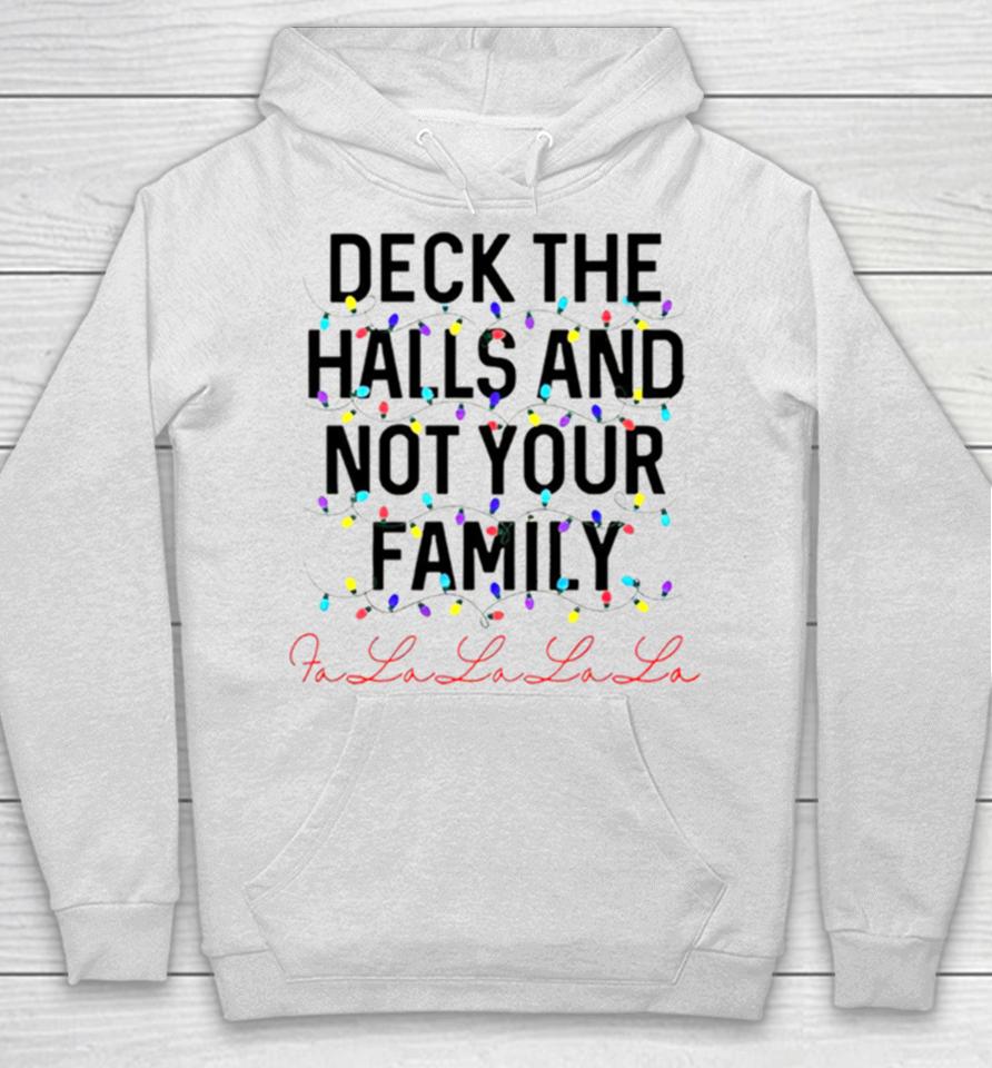 Deck The Halls And Not Your Family Christmas Fa La La La La Hoodie