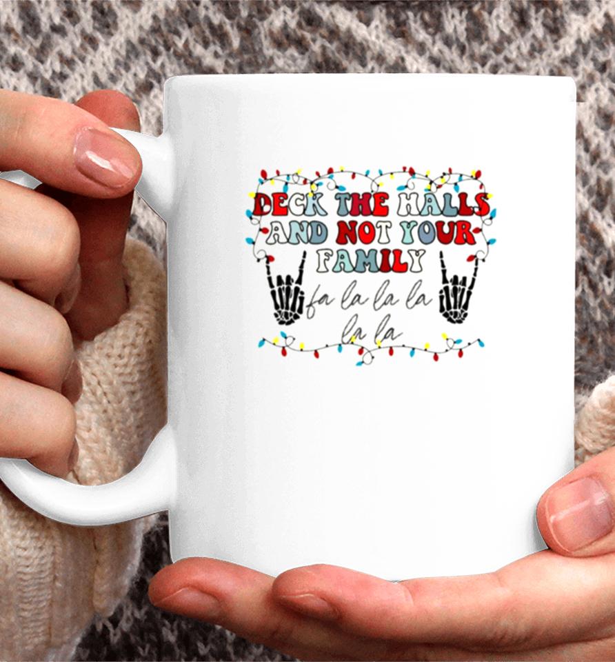 Deck The Halls And Not Your Family Coffee Mug