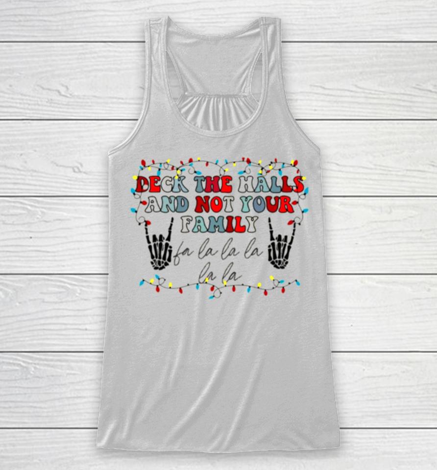 Deck The Halls And Not Your Family Racerback Tank