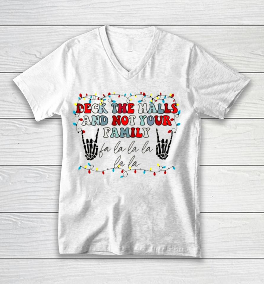 Deck The Halls And Not Your Family Unisex V-Neck T-Shirt