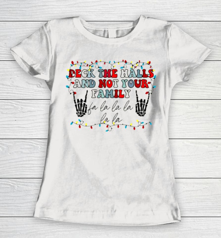 Deck The Halls And Not Your Family Women T-Shirt