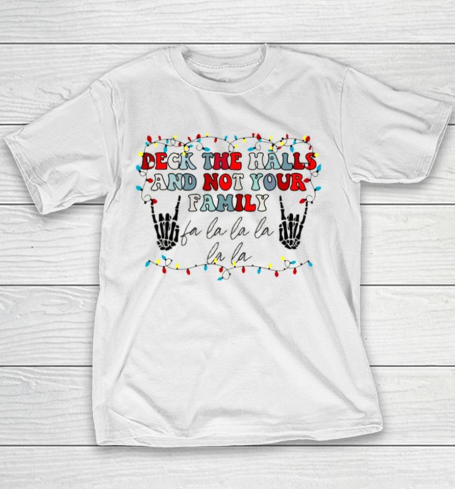Deck The Halls And Not Your Family Youth T-Shirt