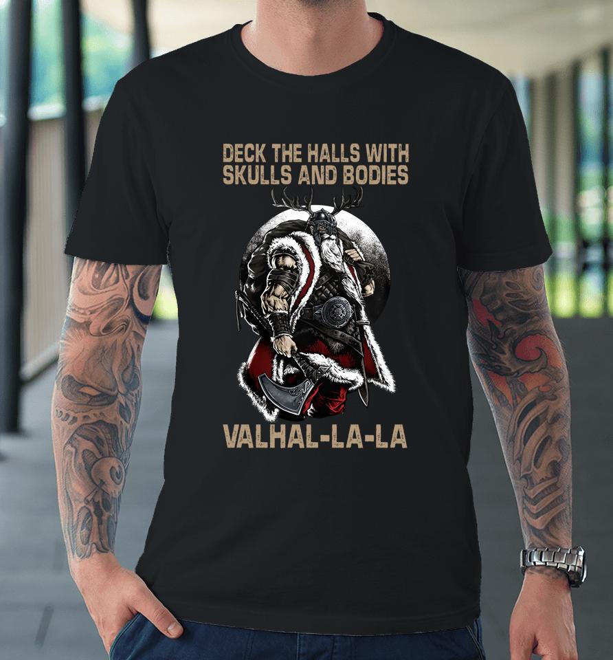 Deck The Halls With Skulls And Bodies Vikings Christmas Premium T-Shirt
