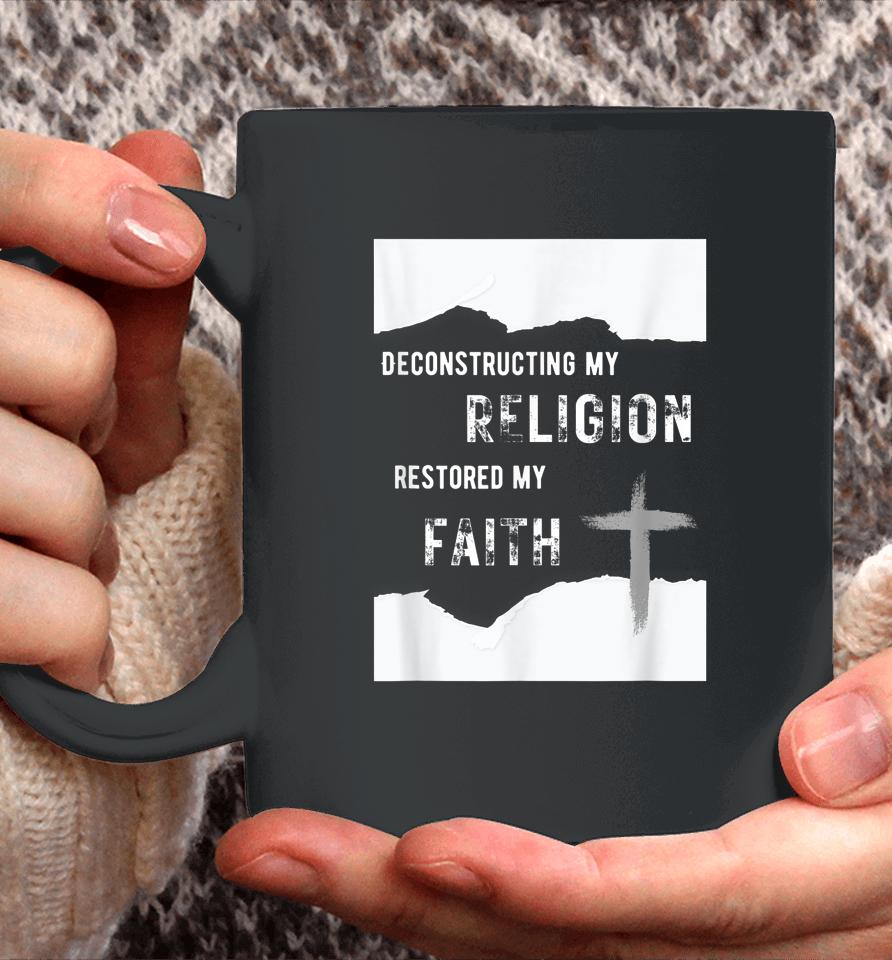 Deconstructing My Religion Restored My Faith Coffee Mug