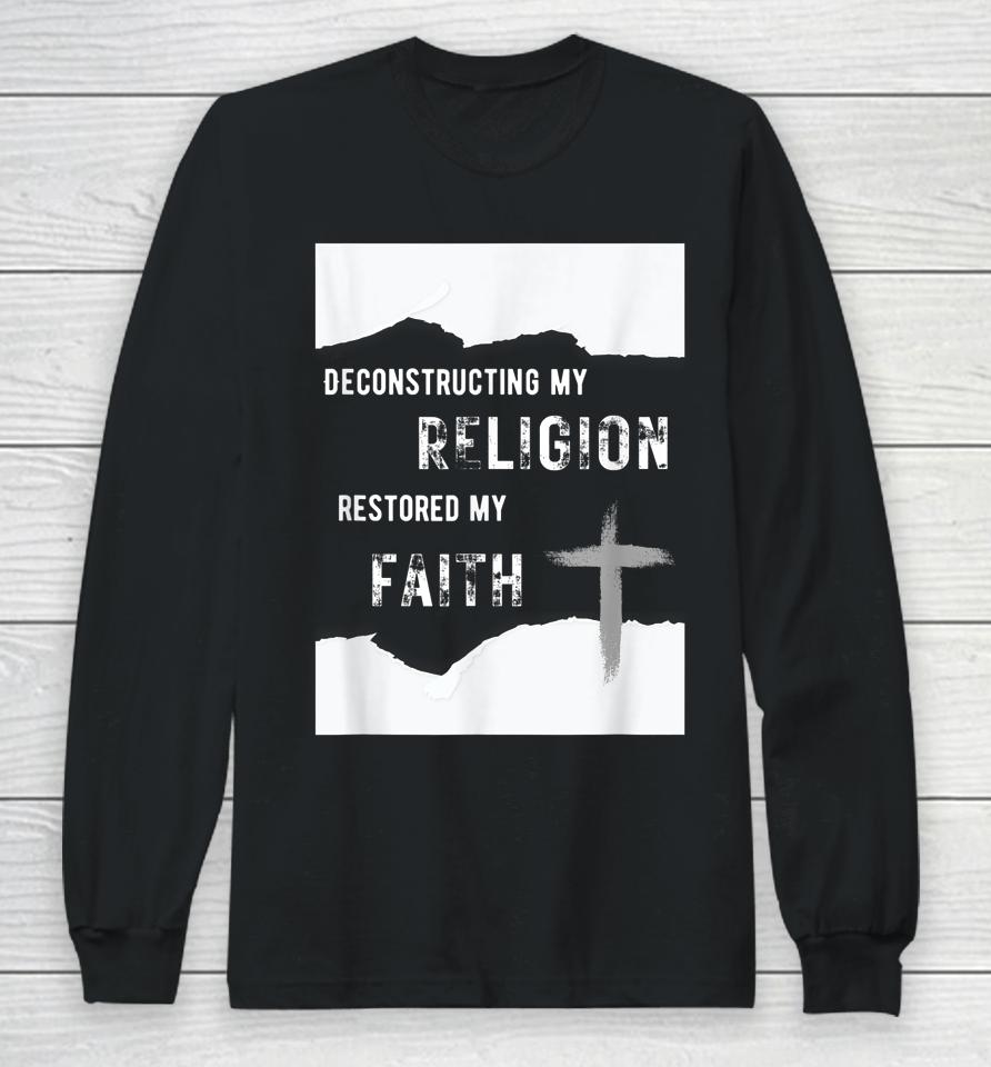 Deconstructing My Religion Restored My Faith Long Sleeve T-Shirt