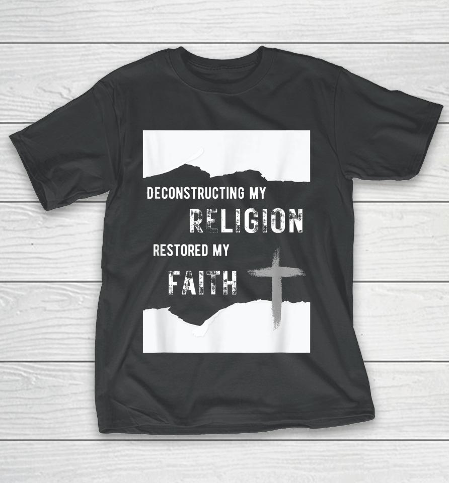 Deconstructing My Religion Restored My Faith T-Shirt