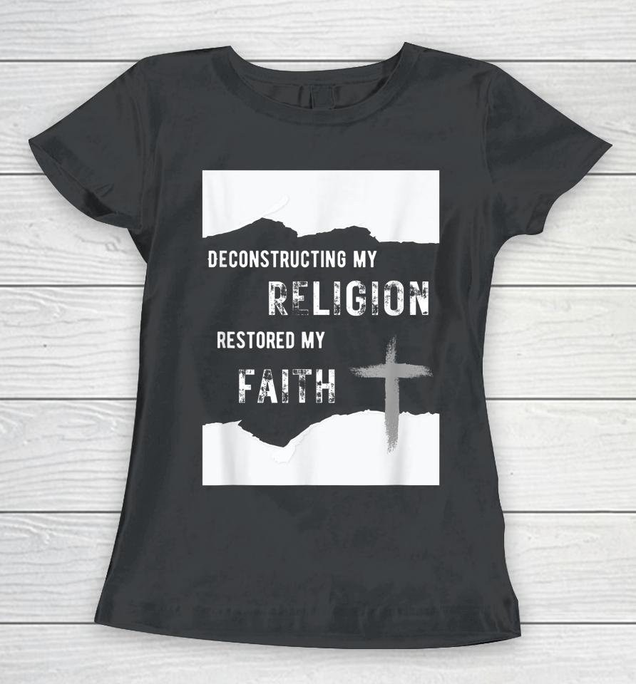 Deconstructing My Religion Restored My Faith Women T-Shirt