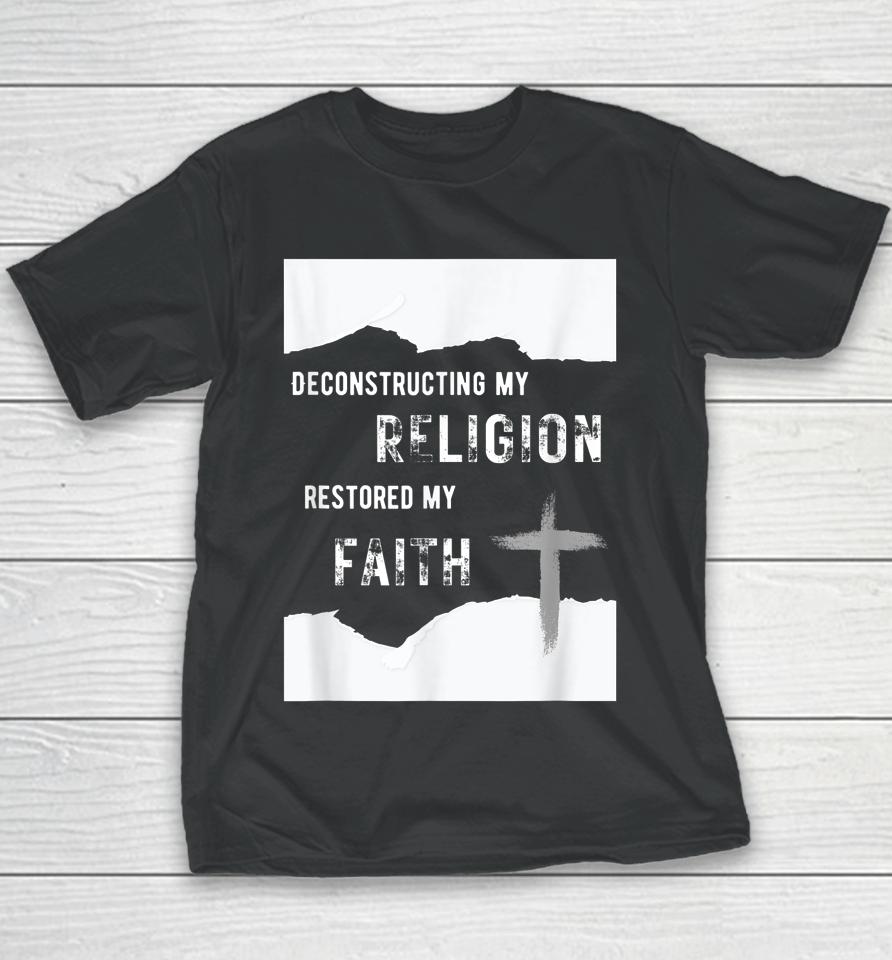 Deconstructing My Religion Restored My Faith Youth T-Shirt
