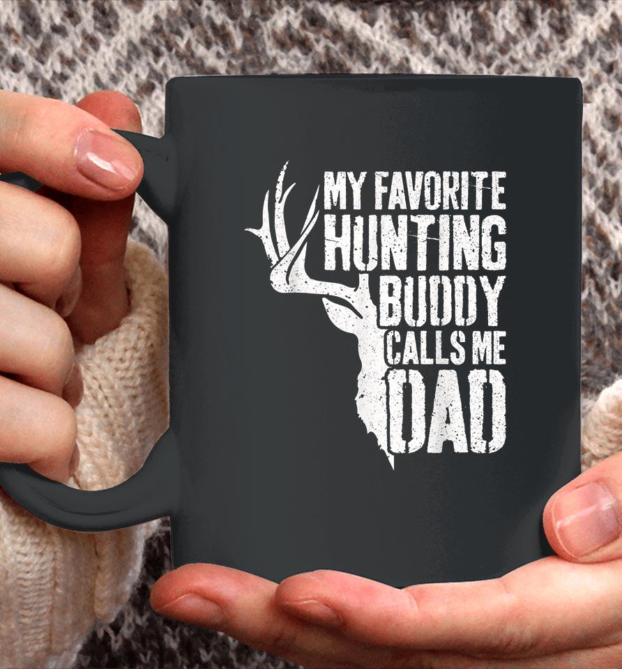 Deer Hunter My Favorite Hunting Buddy Calls Me Dad Coffee Mug