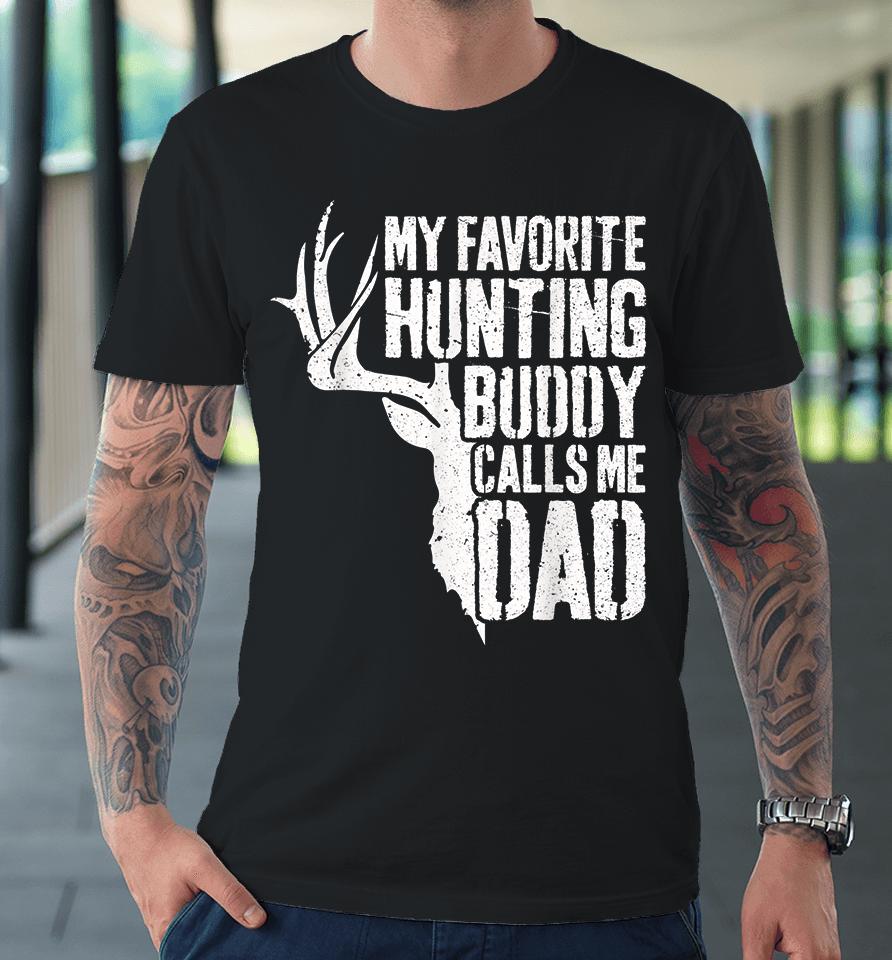 Deer Hunter My Favorite Hunting Buddy Calls Me Dad Premium T-Shirt