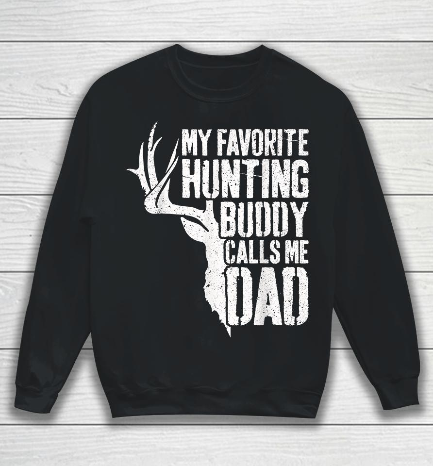 Deer Hunter My Favorite Hunting Buddy Calls Me Dad Sweatshirt