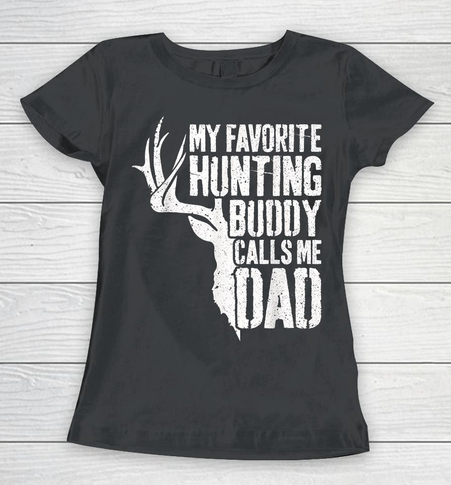 Deer Hunter My Favorite Hunting Buddy Calls Me Dad Women T-Shirt