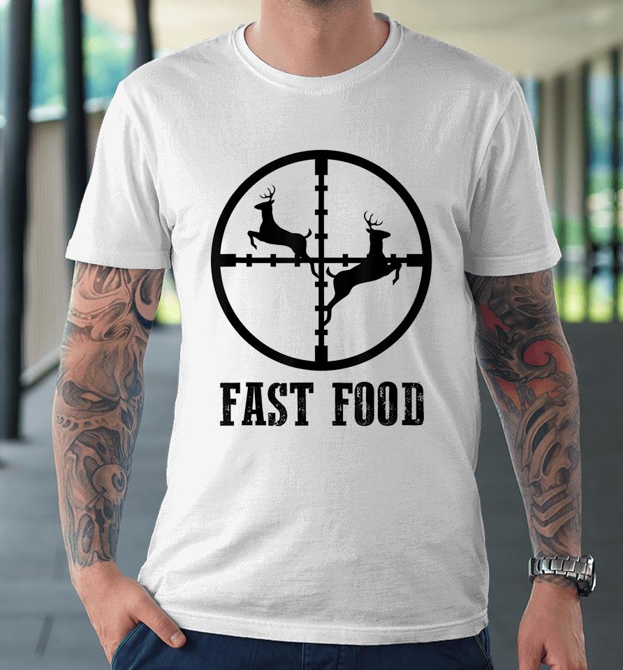 Deer Hunting Funny Hunter Fast Food Premium T-Shirt