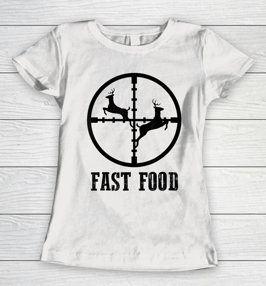 Deer Hunting Funny Hunter Fast Food Women T-Shirt