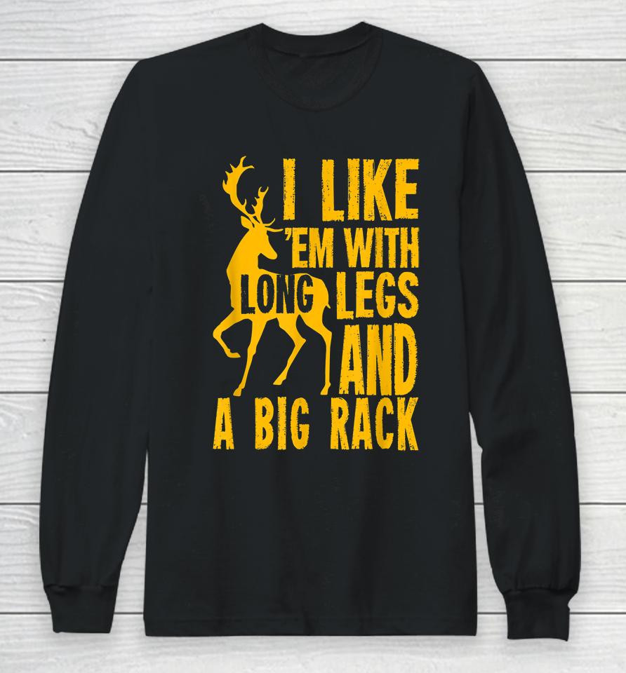 Deer Hunting I Love Them With Long Legs And A Big Rack Long Sleeve T-Shirt