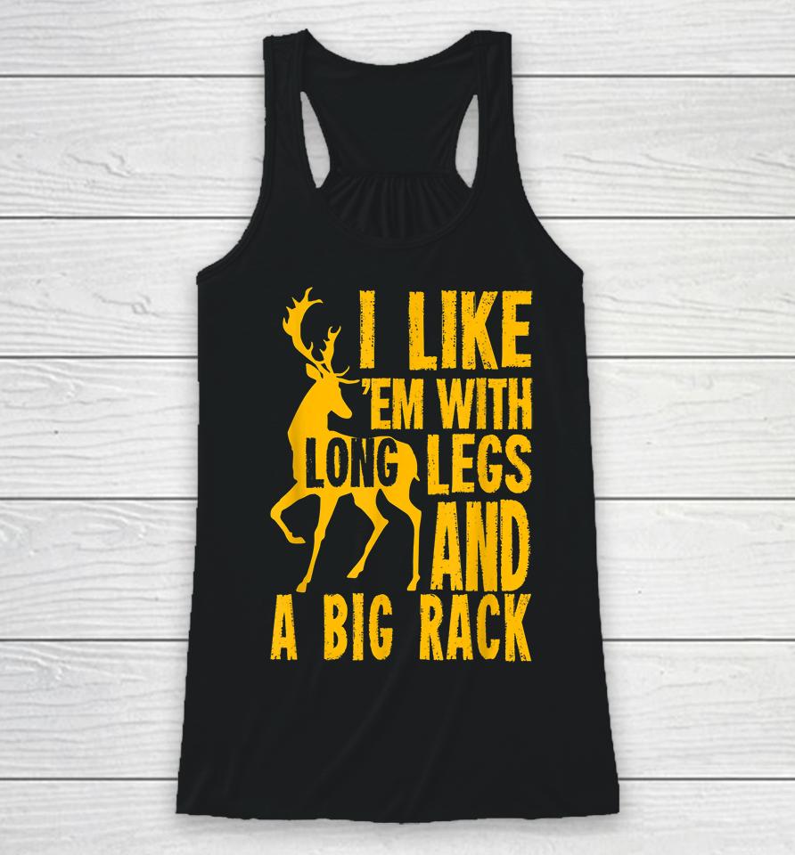 Deer Hunting I Love Them With Long Legs And A Big Rack Racerback Tank