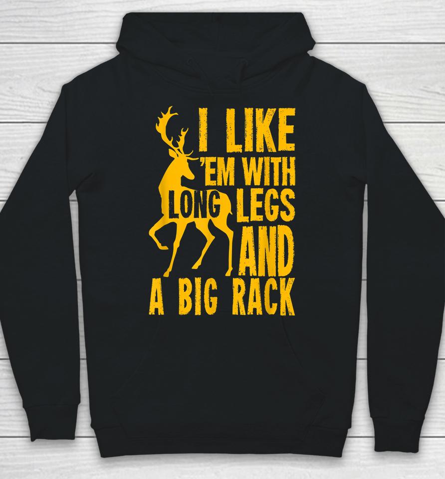 Deer Hunting I Love Them With Long Legs And A Big Rack Hoodie