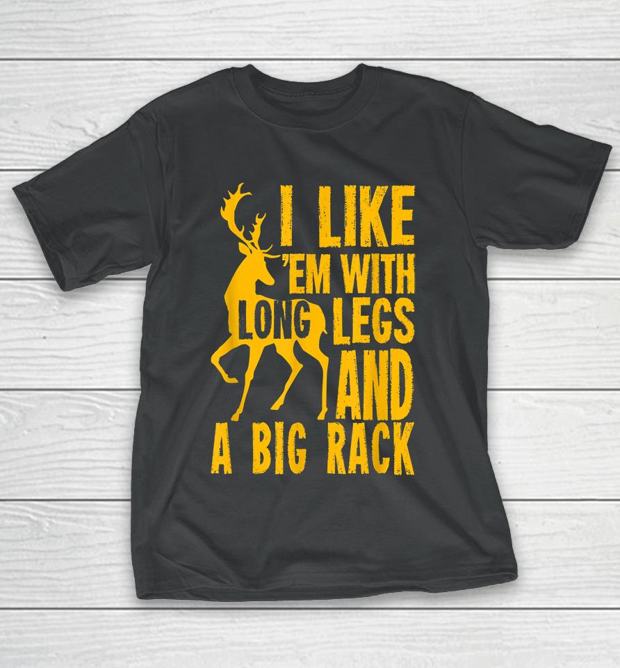 Deer Hunting I Love Them With Long Legs And A Big Rack T-Shirt
