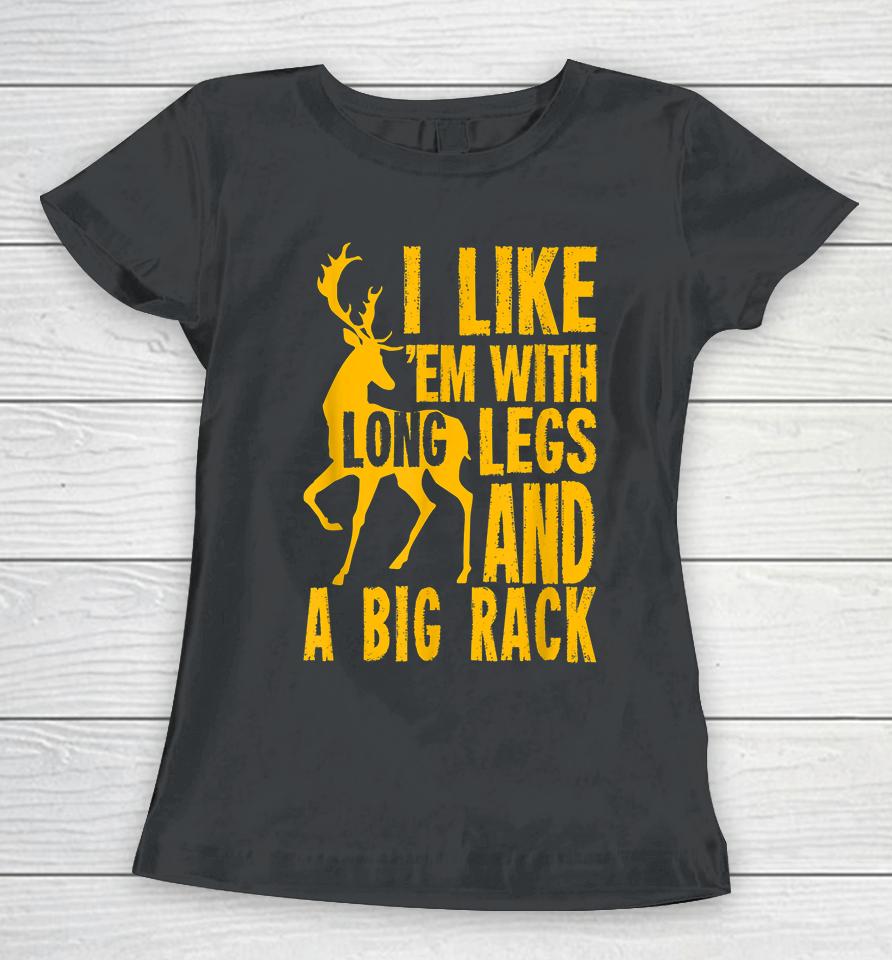 Deer Hunting I Love Them With Long Legs And A Big Rack Women T-Shirt