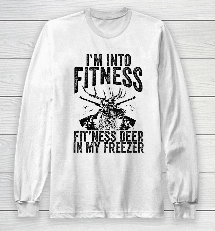 Deer Hunting I'm Into Fitness Fit'ness Deer In My Freezer Long Sleeve T-Shirt