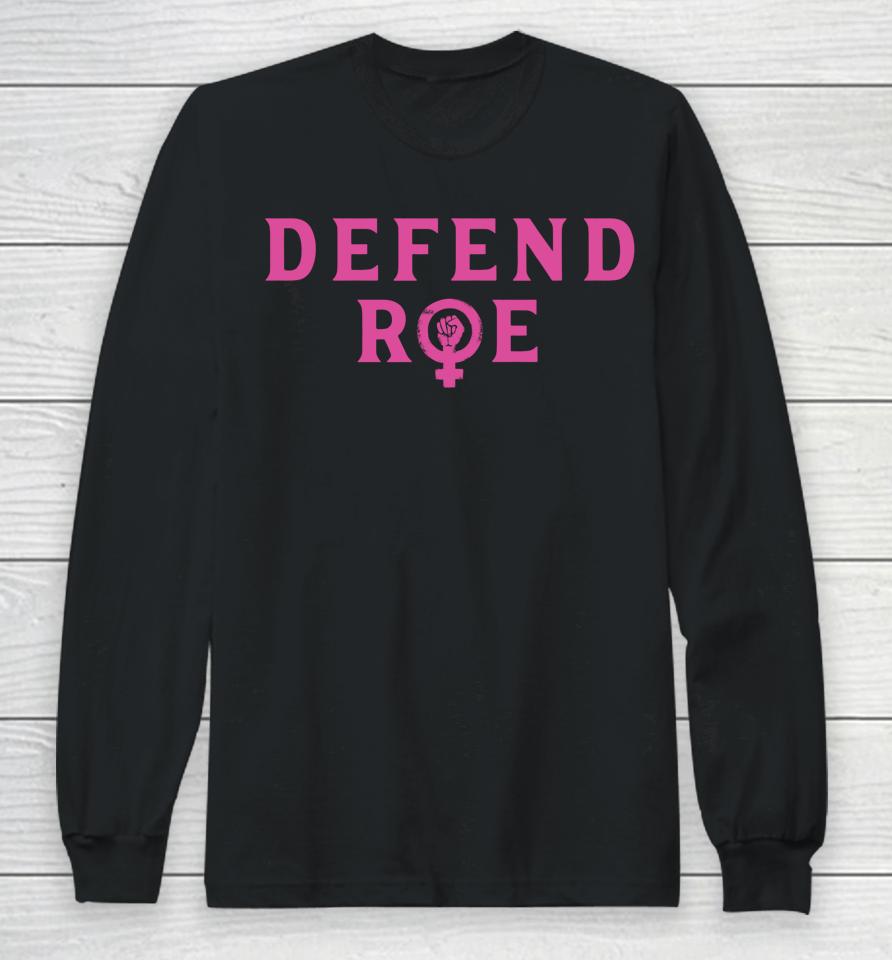 Defend Roe V Wade Pro Choice Abortion Rights Feminism Long Sleeve T-Shirt