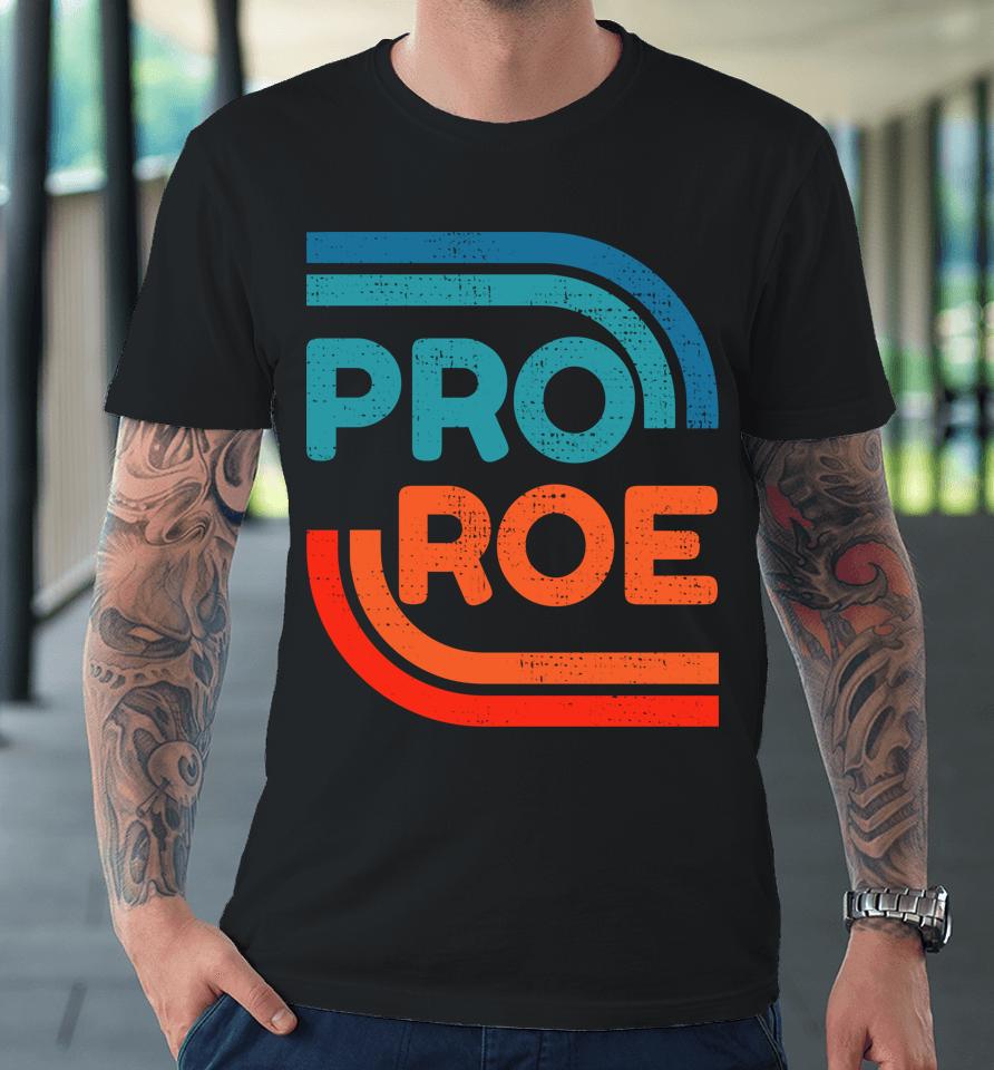 Defend Roe V Wade Pro Choice Abortion Rights Feminism Premium T-Shirt