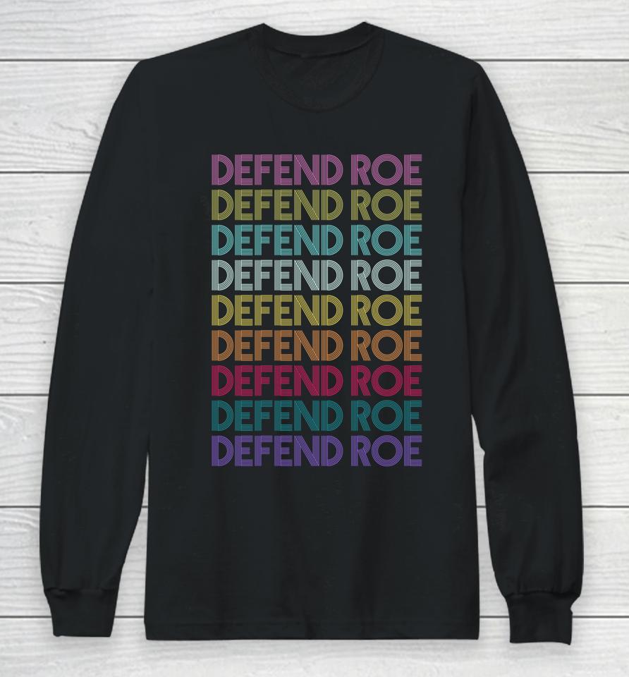 Defend Roe V Wade Pro Choice Feminism Women's Rights Long Sleeve T-Shirt