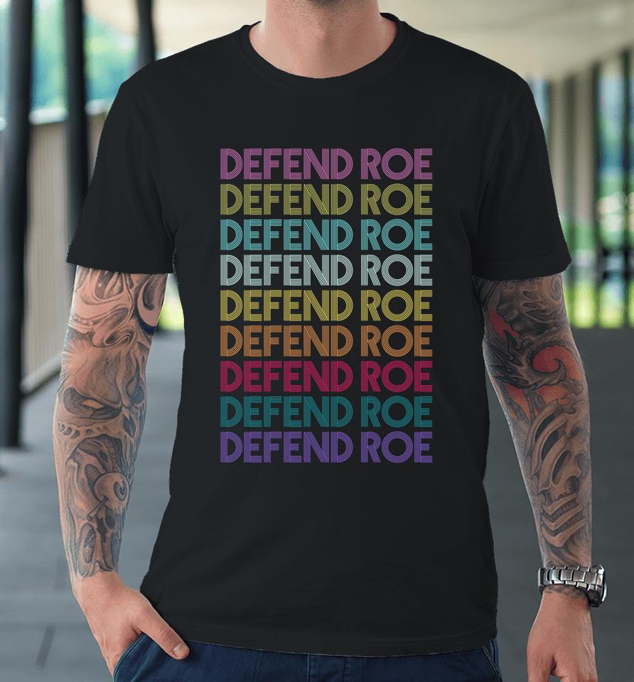 Defend Roe V Wade Pro Choice Feminism Women's Rights Premium T-Shirt
