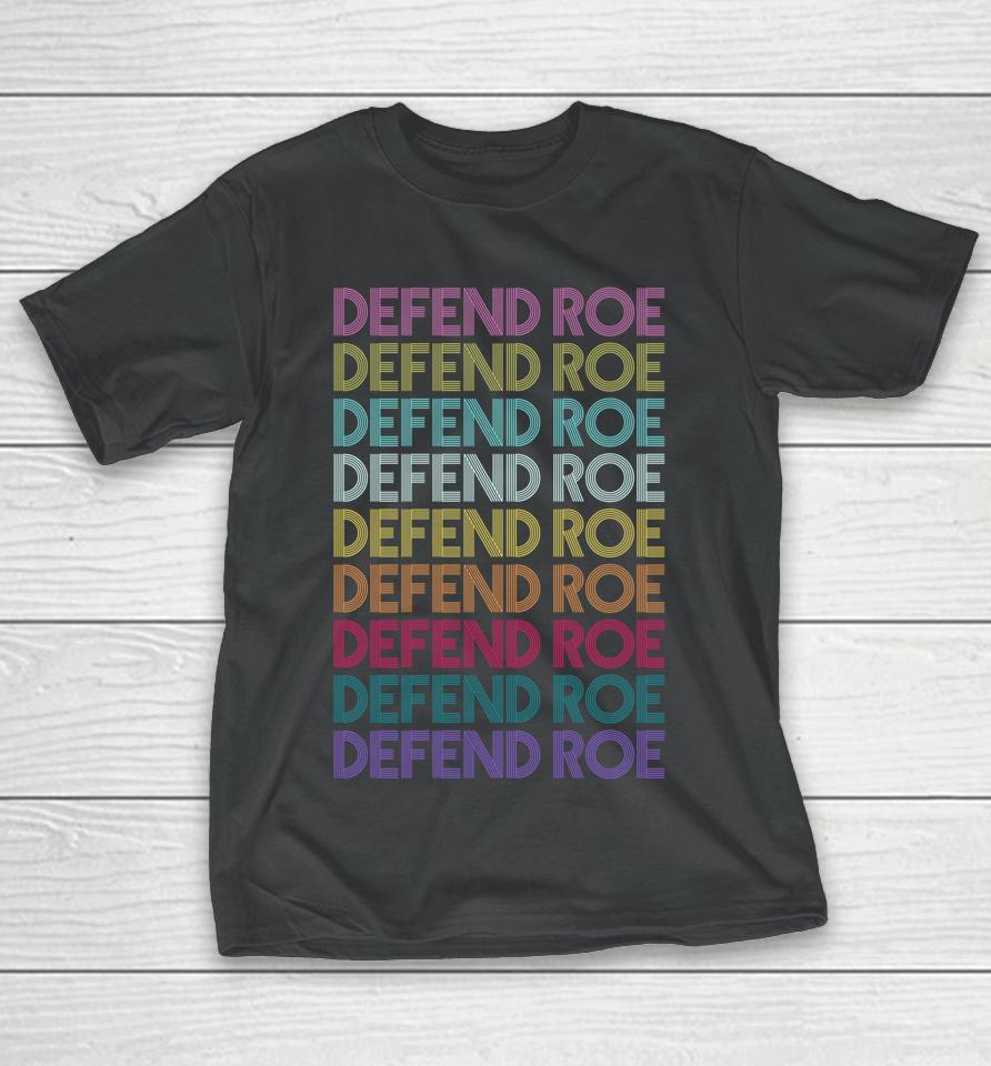 Defend Roe V Wade Pro Choice Feminism Women's Rights T-Shirt