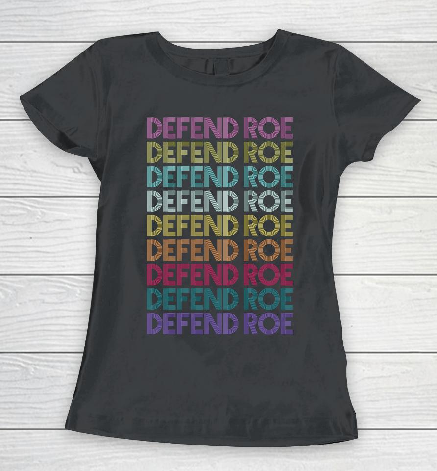 Defend Roe V Wade Pro Choice Feminism Women's Rights Women T-Shirt