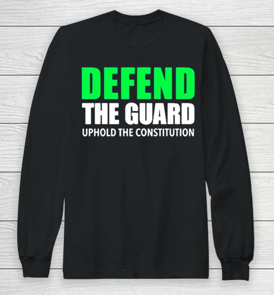 Defend The Guard Uphold The Constitution Long Sleeve T-Shirt
