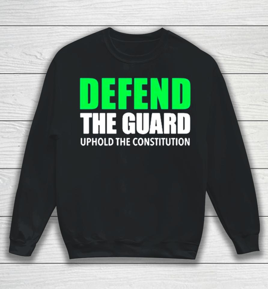 Defend The Guard Uphold The Constitution Sweatshirt