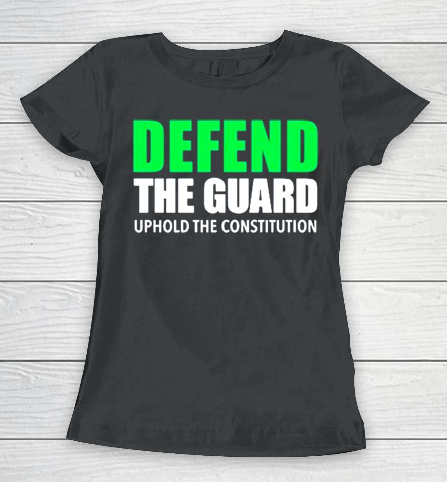 Defend The Guard Uphold The Constitution Women T-Shirt