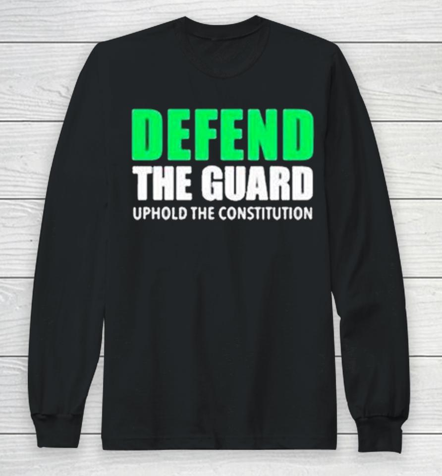 Defend The Guard Uphole The Constitution Long Sleeve T-Shirt