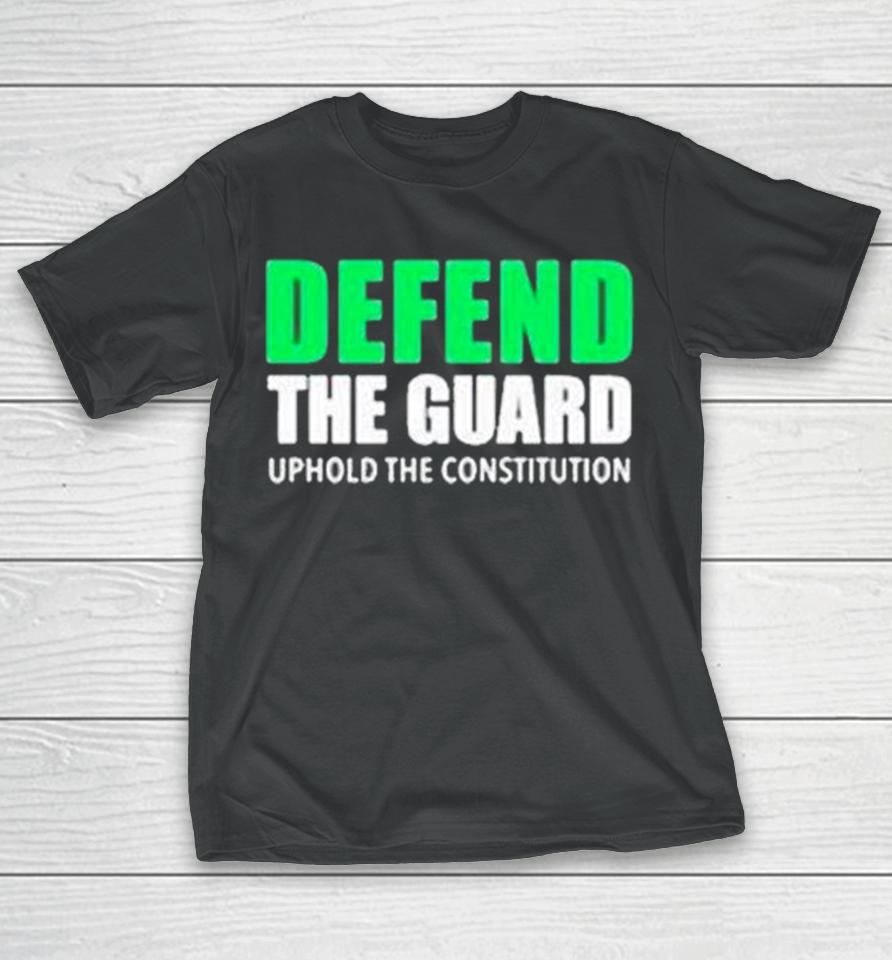 Defend The Guard Uphole The Constitution T-Shirt