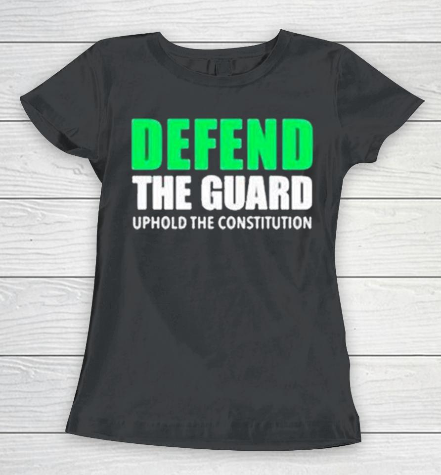 Defend The Guard Uphole The Constitution Women T-Shirt