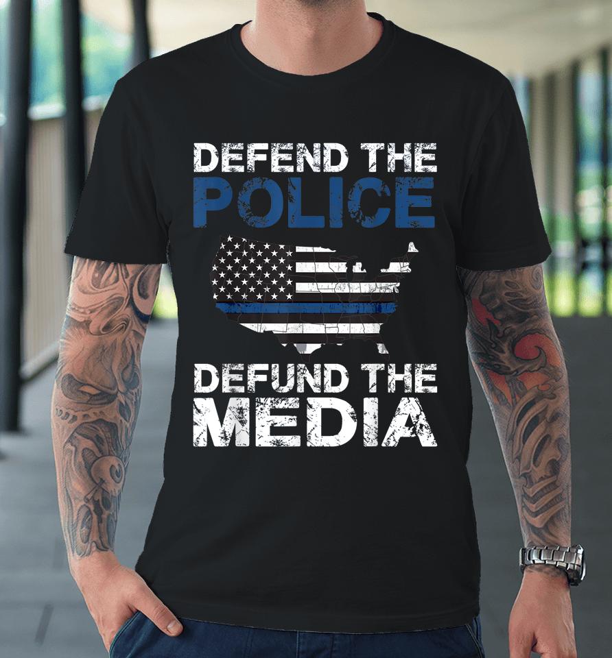 Defend The Police Defund The Media American Flag Usa Premium T-Shirt