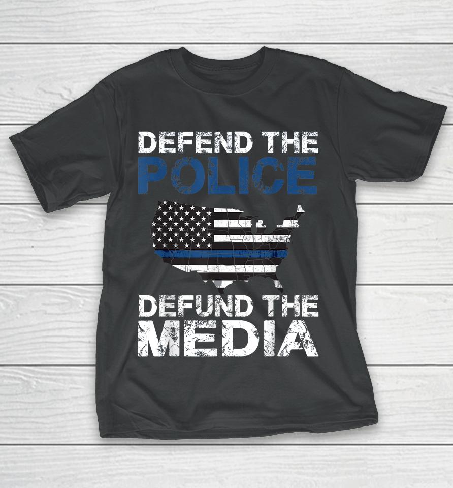 Defend The Police Defund The Media American Flag Usa T-Shirt