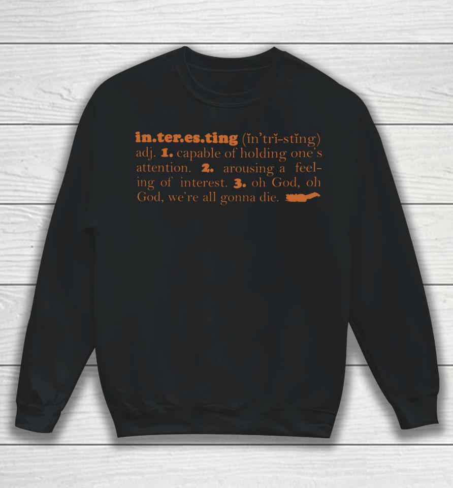 Define Interesting By Bigdamnbrowncoats Sweatshirt