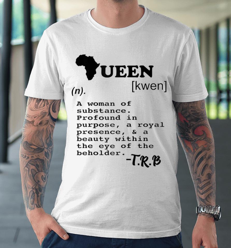 Definition Of A Queen Premium T-Shirt