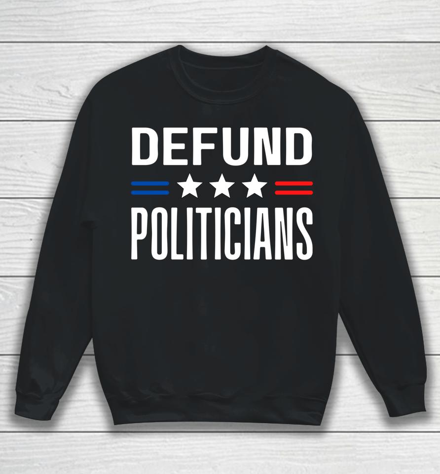 Defund Politicians 2022 Funny Political Tax Anti Government Sweatshirt