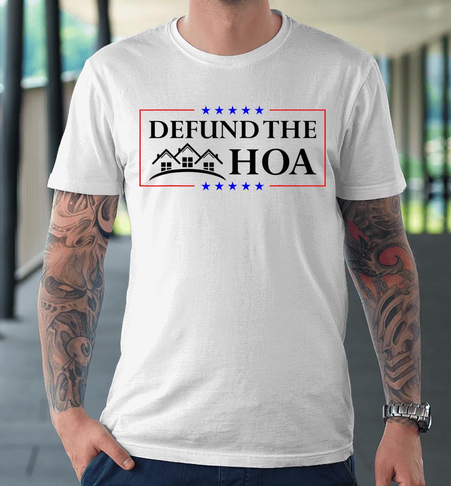 Defund The Hoa Homeowners Association Premium T-Shirt