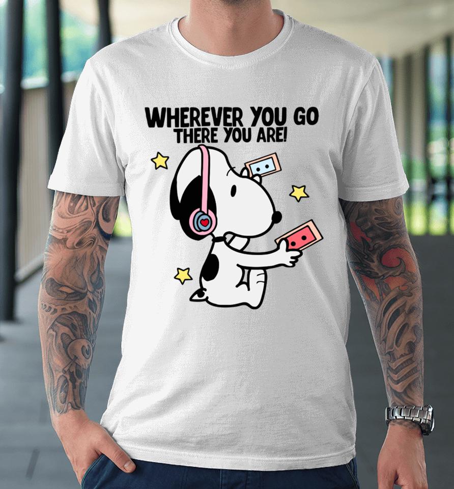 Delicate Dreams Wherever You Go There You Are Snoopy Premium T-Shirt