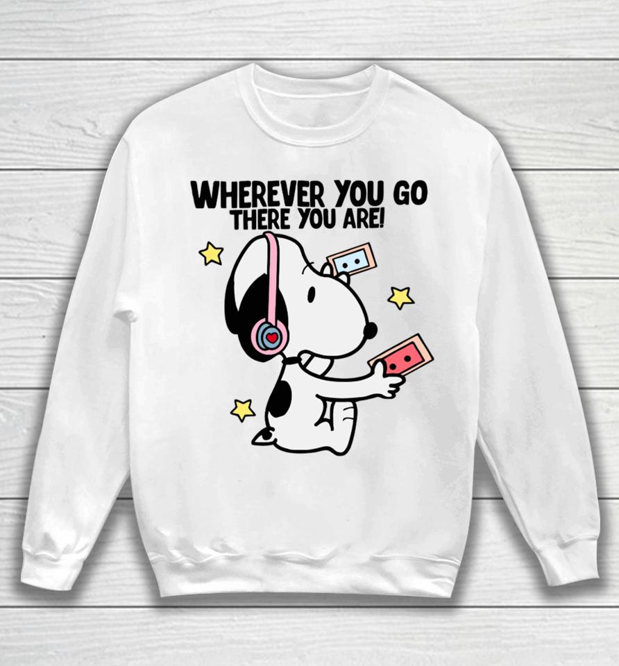 Delicate Dreams Wherever You Go There You Are Snoopy Sweatshirt