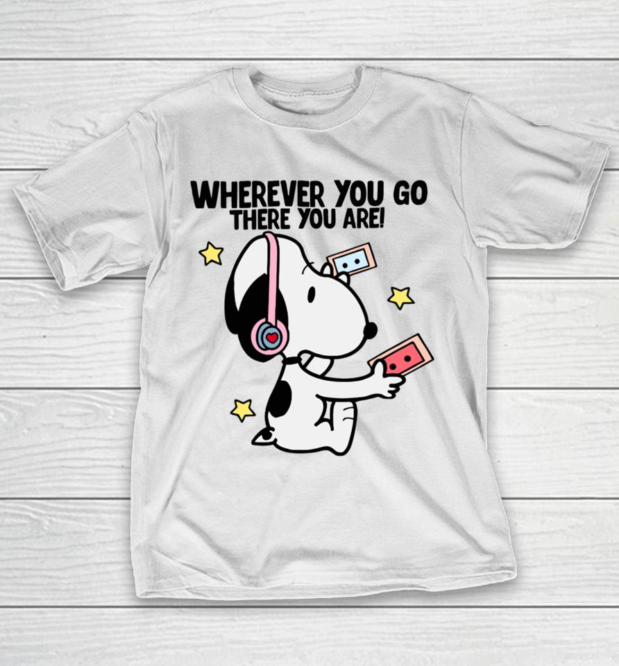 Delicate Dreams Wherever You Go There You Are Snoopy T-Shirt
