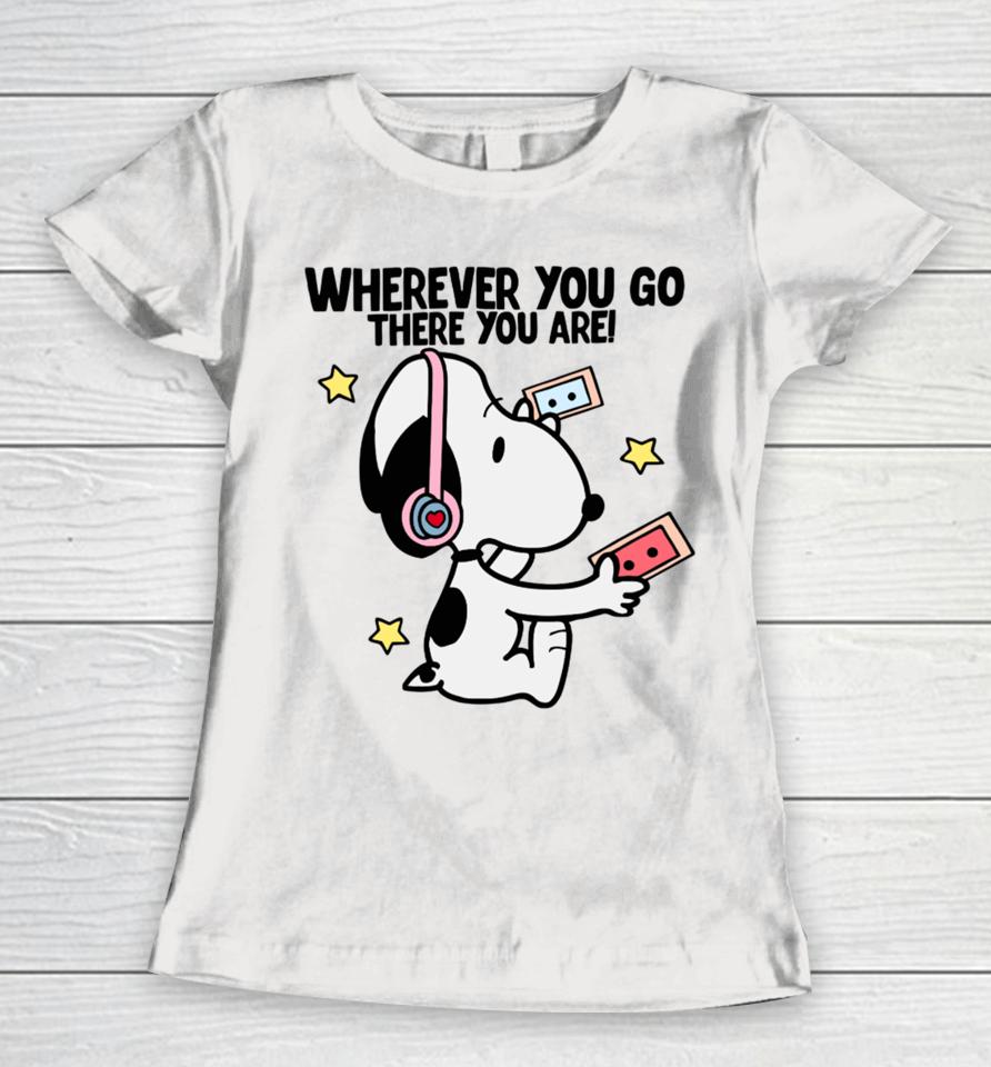 Delicate Dreams Wherever You Go There You Are Snoopy Women T-Shirt