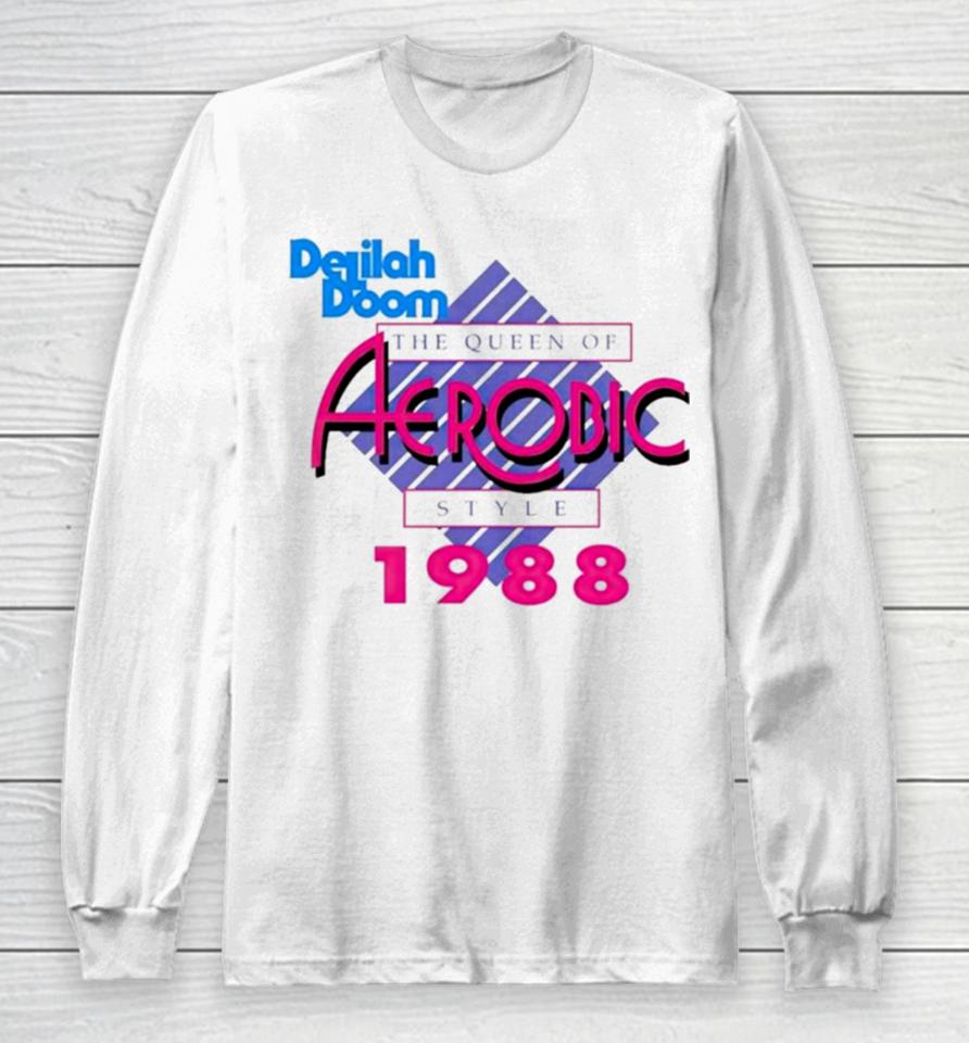 Delilah Doom The Queen Of Aerobic Style 1988 Long Sleeve T-Shirt