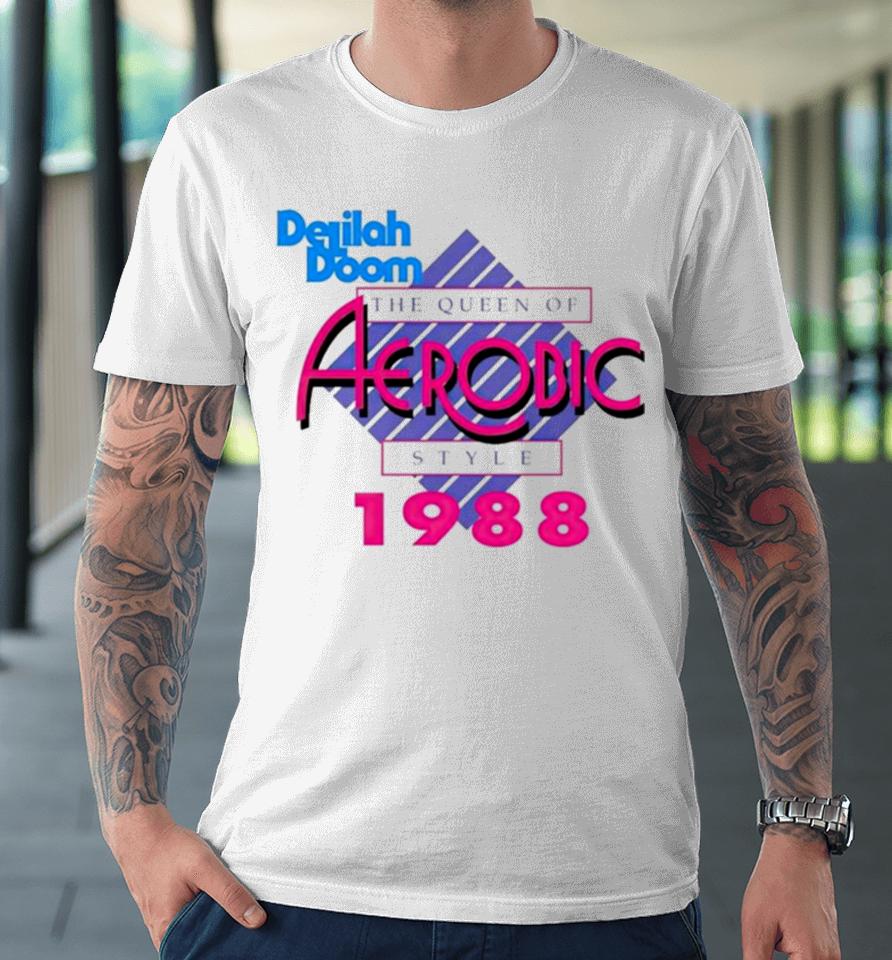 Delilah Doom The Queen Of Aerobic Style 1988 Premium T-Shirt